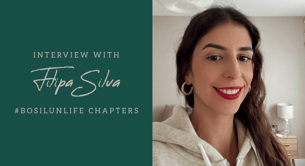 #BOSILUNLIFE CHAPTERS with Filipa Silva